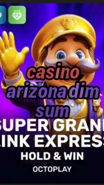casino arizona dim sum-w4cy2mdjlx2bf.com